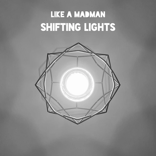 Like A MadMan - Shifting Lights
