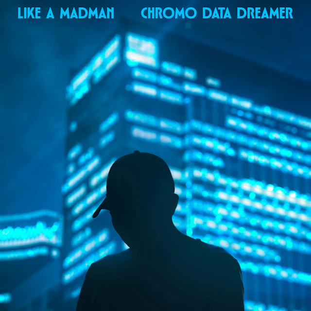 Like A MadMan - Chromo Data Dreamer