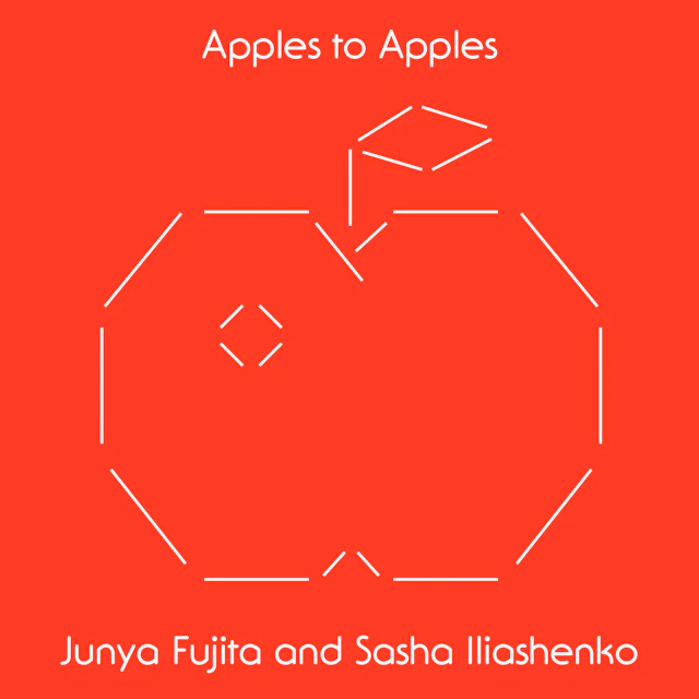 Junya Fujita & Sasha Iliashenko – Apples to Apples