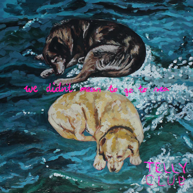 Telly Club-We Didn't Mean To Go To Sea