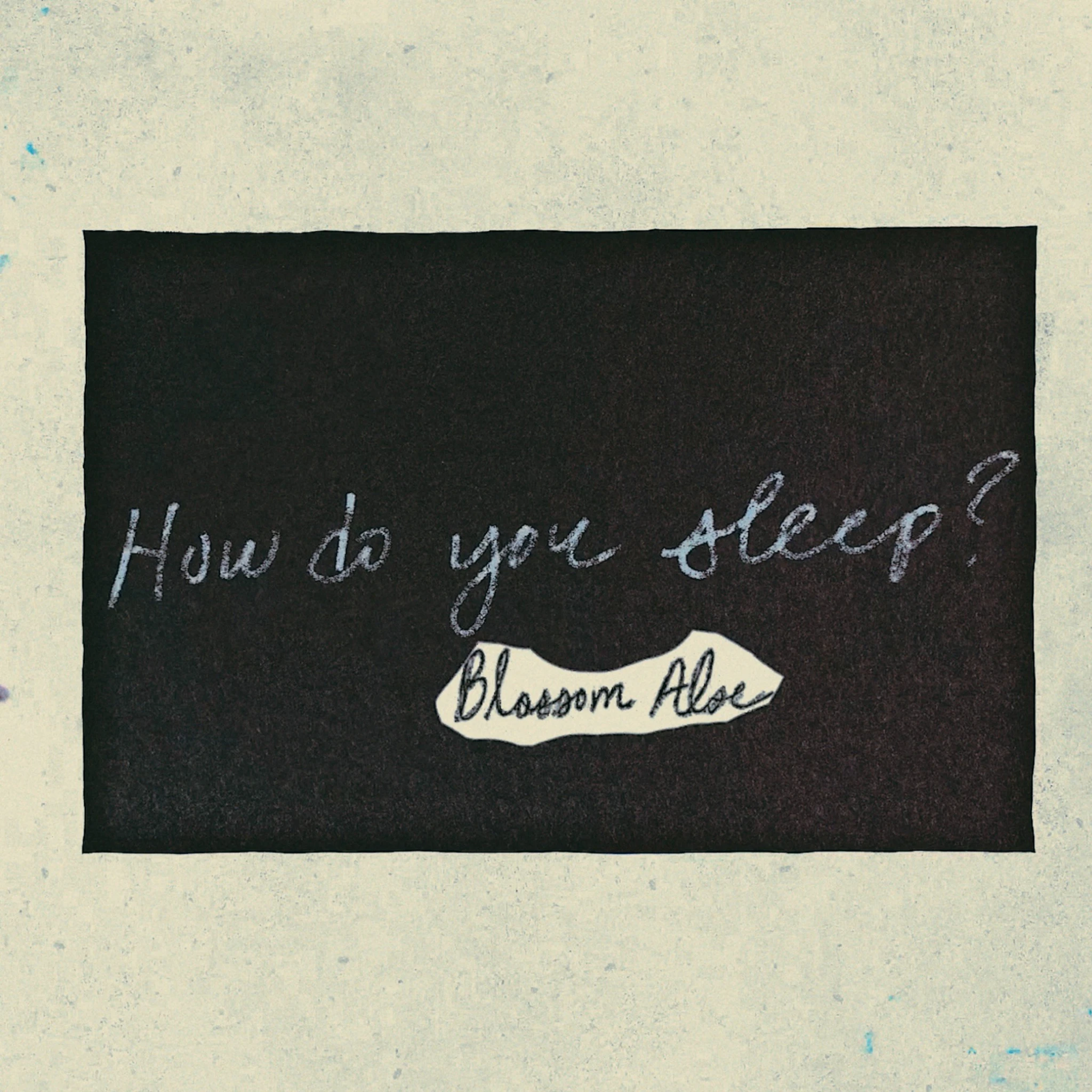 Blossom Aloe - How Do You Sleep?