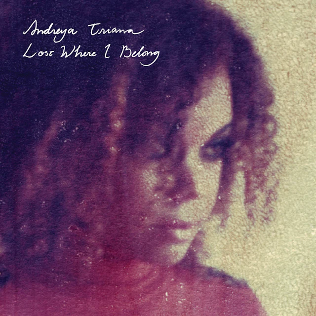Andreya Triana - Lost Where I Belong