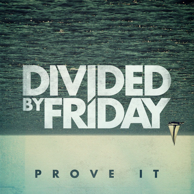 Divided By Friday - Prove It