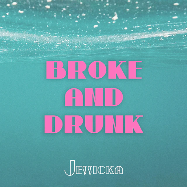 Jessicka - Broke and Drunk