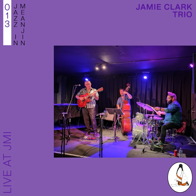 Jazz in Meanjin 013 - Jamie Clark Trio (Live at JMI)