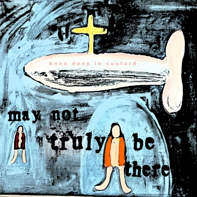 Knee Deep in Custard - May Not Truly be There