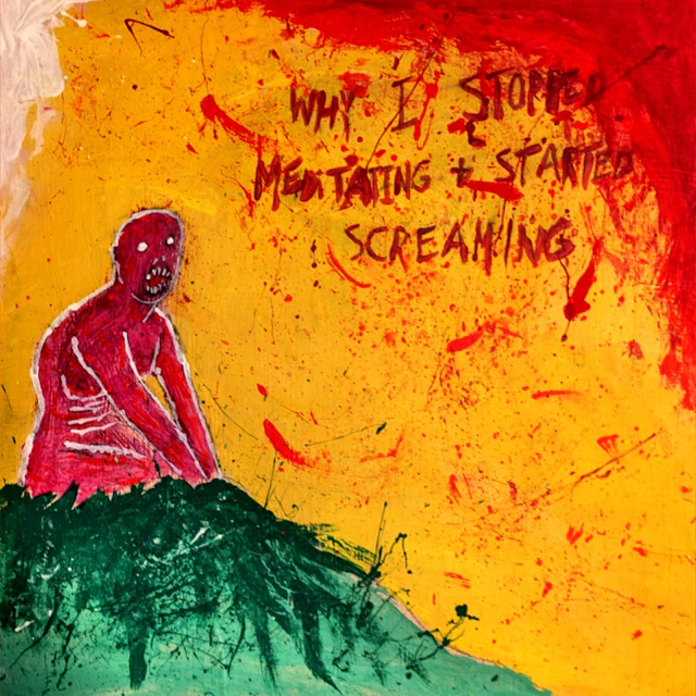 Why I Stopped Meditating and Started Screaming