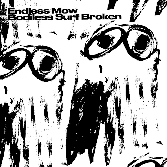 Endless Mow - Bodiless Surf Broken