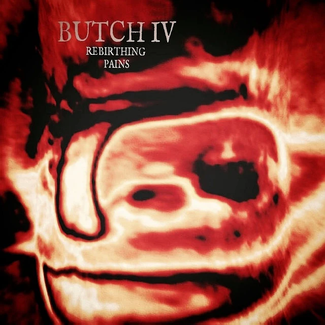 Butch IV - Rebirthing Pains