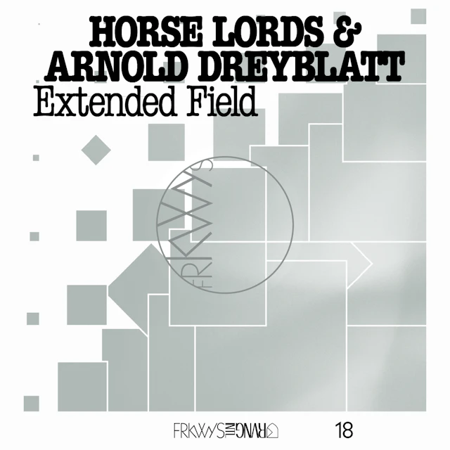 Horse Lords & Arnold Dreyblatt - FRKWYS Vol. 18: Extended Field