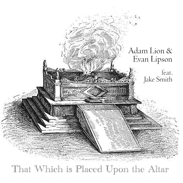 Adam Lion & Evan Lipson feat. Jake Smith - That Which is Placed Upon the Altar
