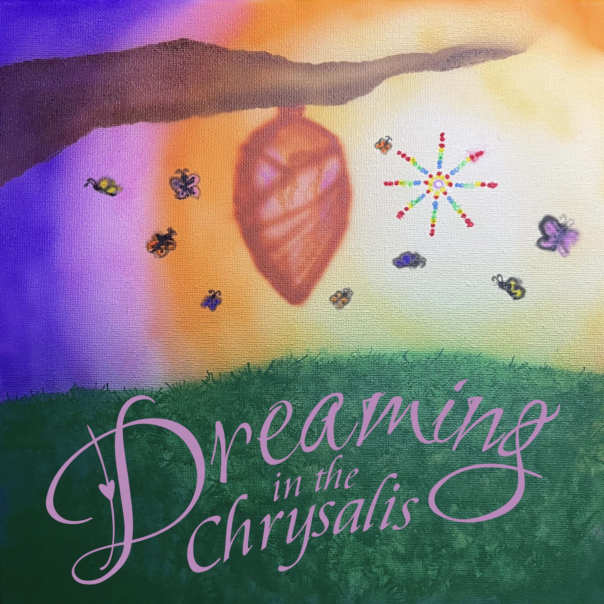 Dreaming in the Chrysalis