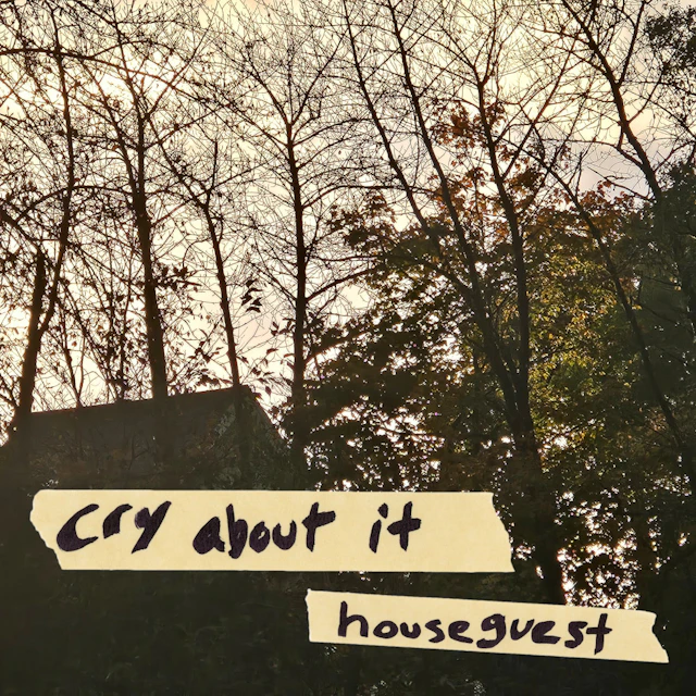 houseguest - cry about it