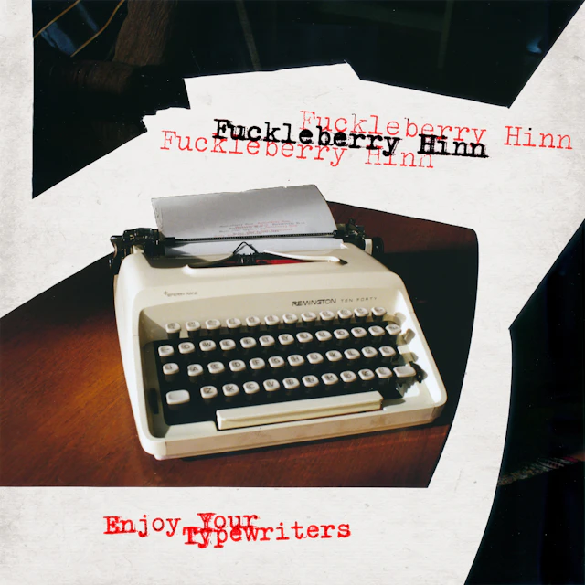 Fuckleberry Hinn - Enjoy Your Typewriters