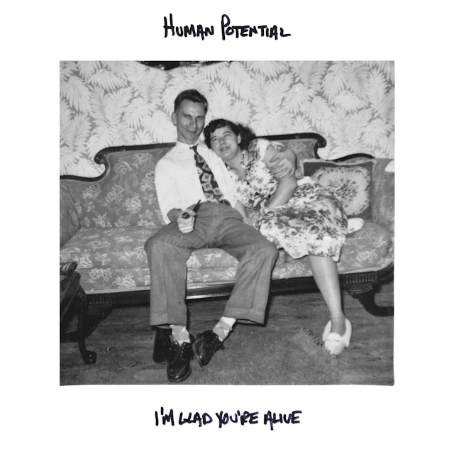 Human Potential - "I'm Glad You're Alive"