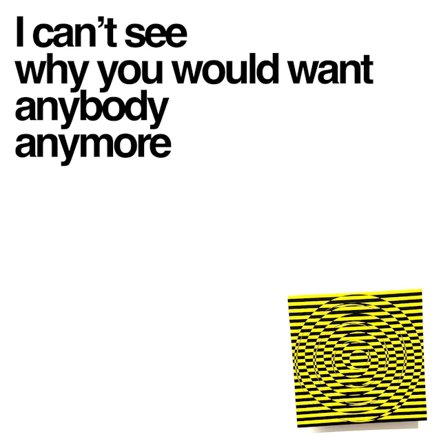 I can't see why you would want anybody anymore