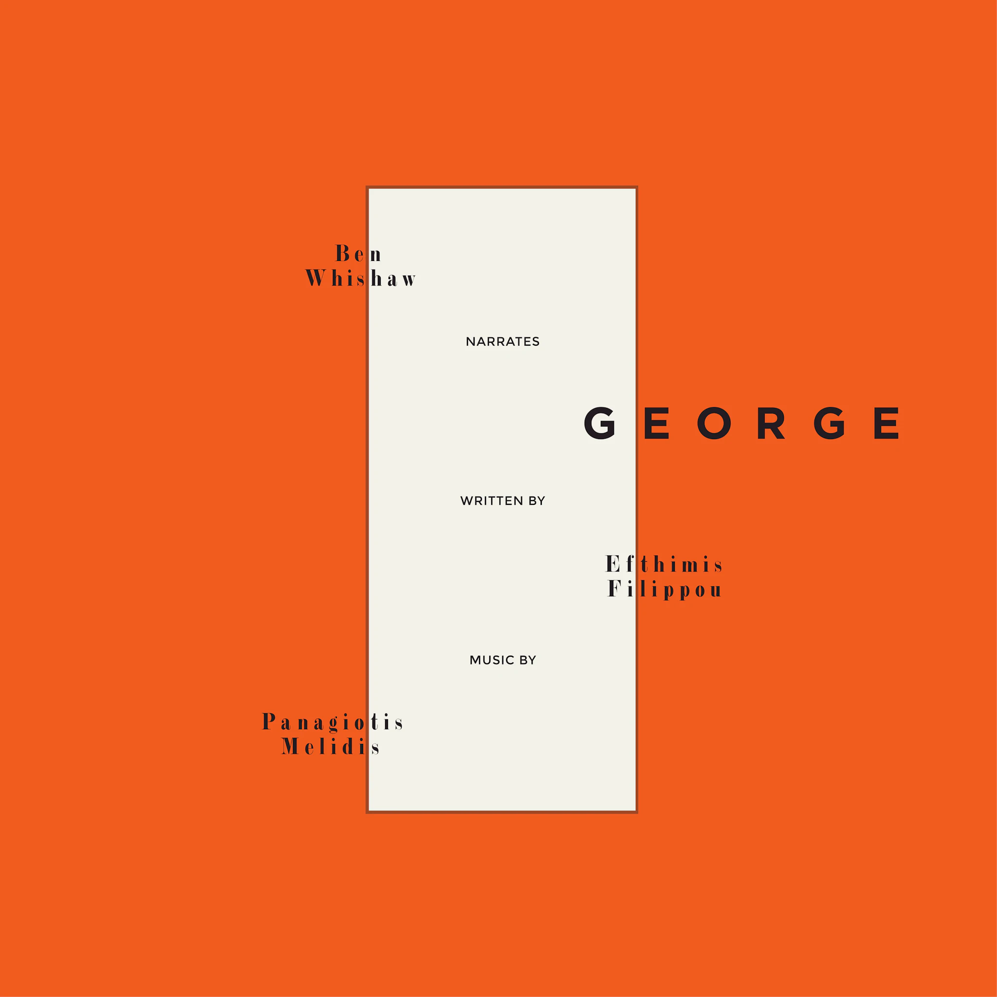 GEORGE by Efthimis Filippou / Performed by Ben Whishaw / Music by Panagiotis Melidis (aka Larry Gus)