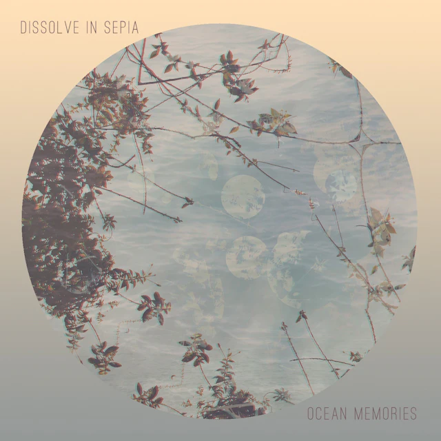 Dissolve In Sepia - Ocean Memories