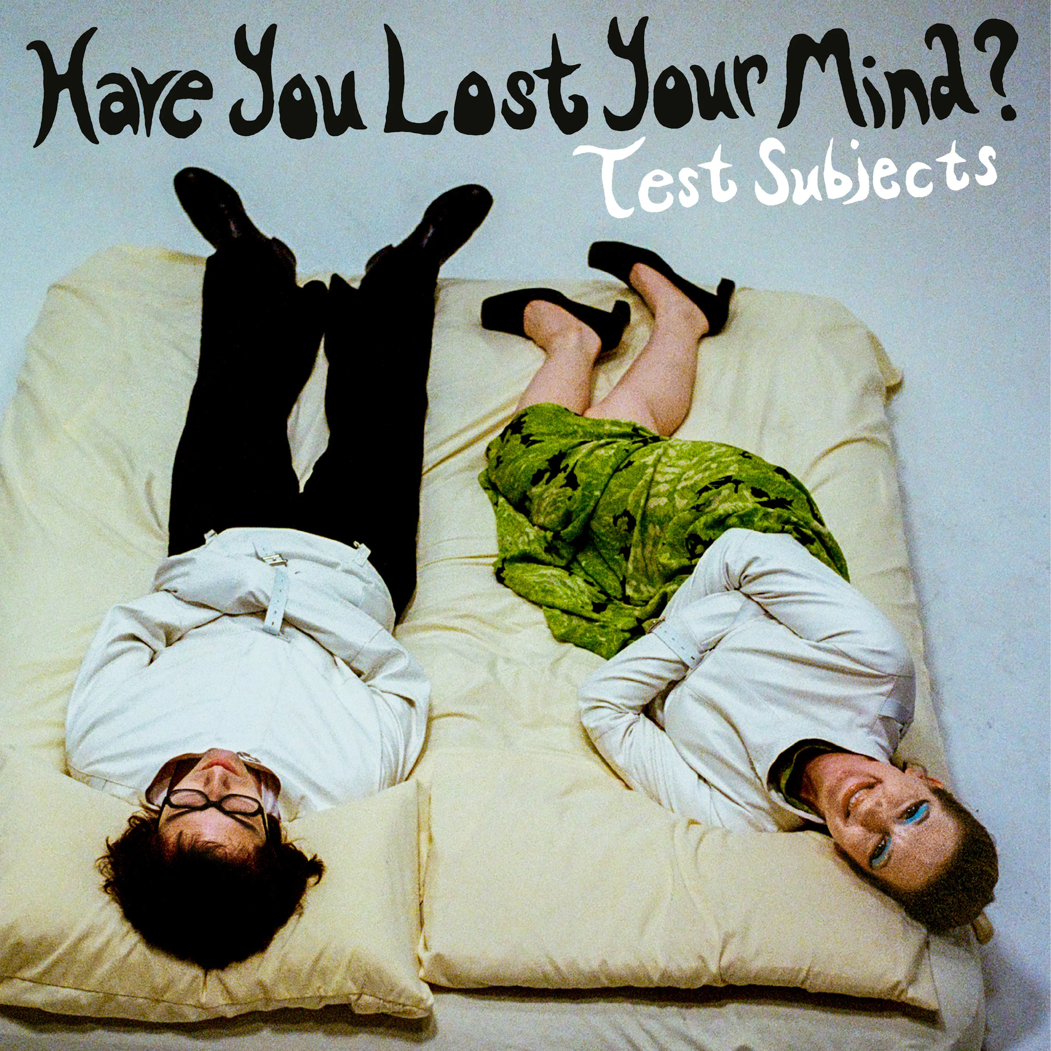 Test Subjects - Have You Lost Your Mind?