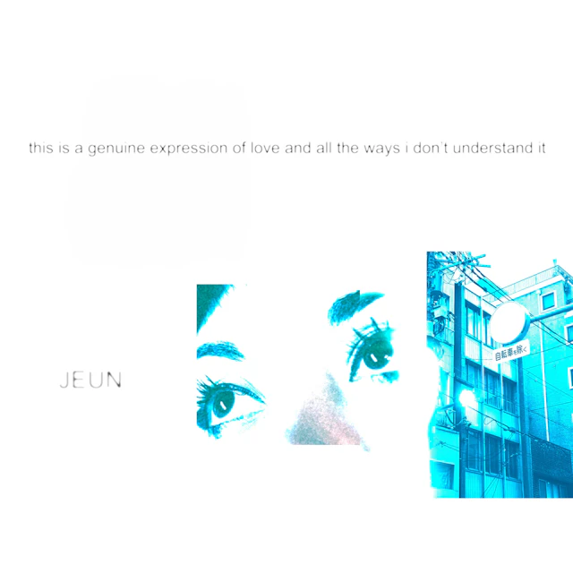 Jeun - This is a Genuine Expression of Love and All the Ways I Don't Understand It