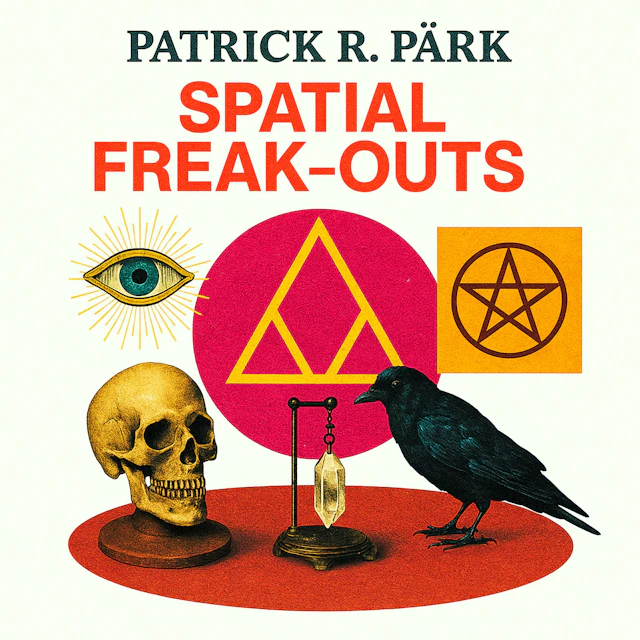 Patrick R. Pärk - Spatial Freak-Outs