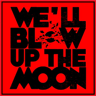 We'll Blow Up The Moon
