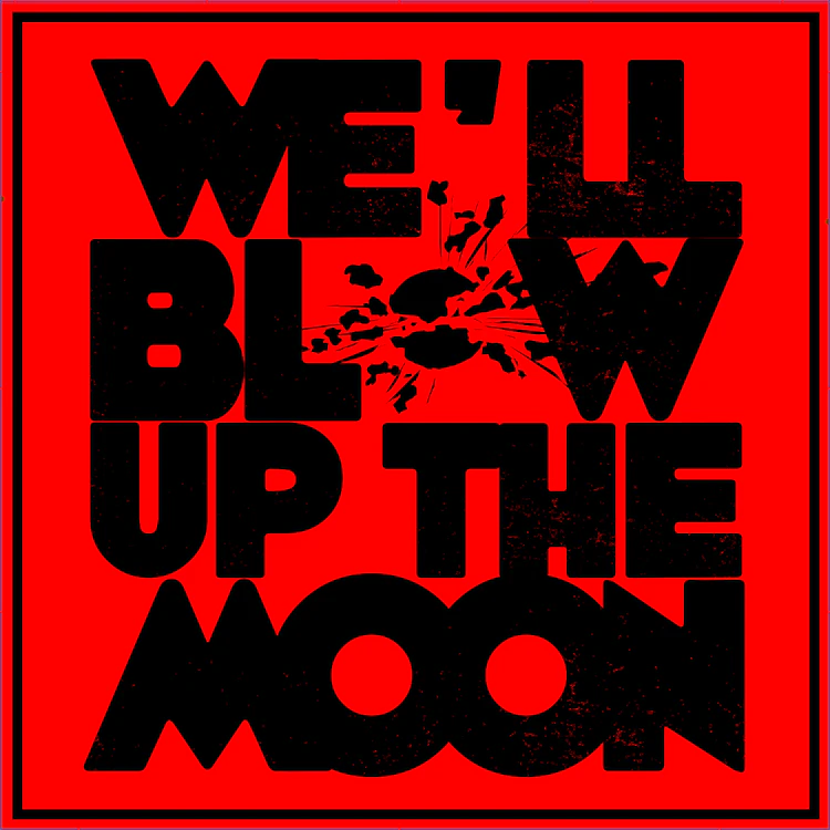 We'll Blow Up The Moon
