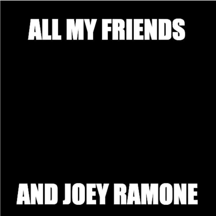EZB - All My Friends & Joey Ramone