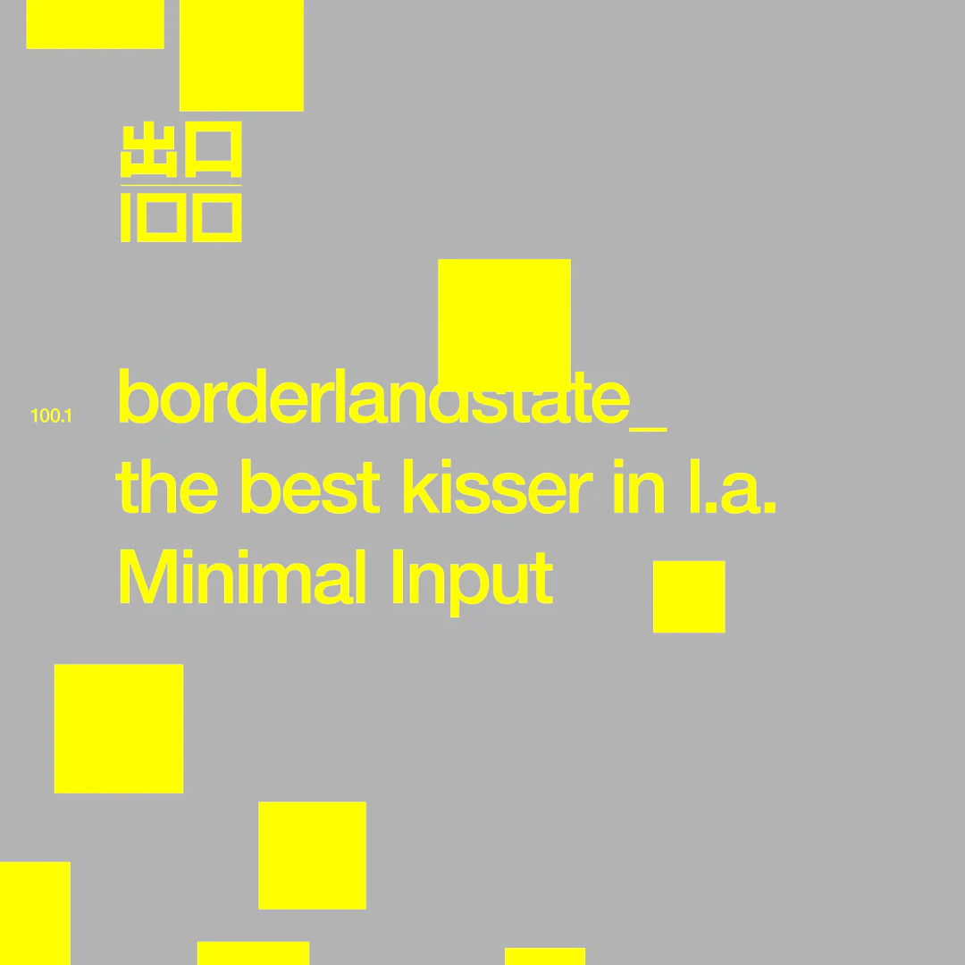Borderlandstate and The Best Kisser in L.A - Minimal Input - Exit100.1