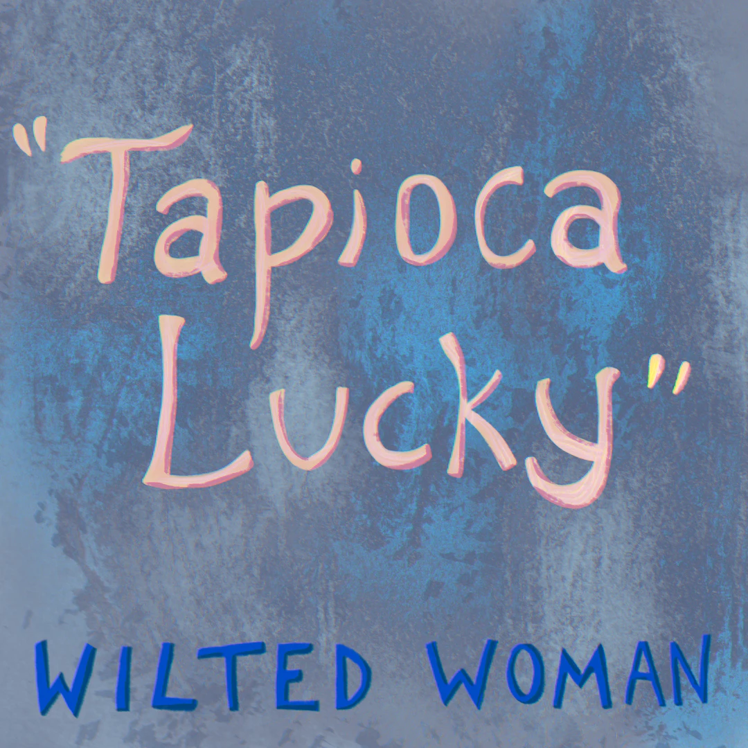 Wilted Woman - Tapioca Lucky