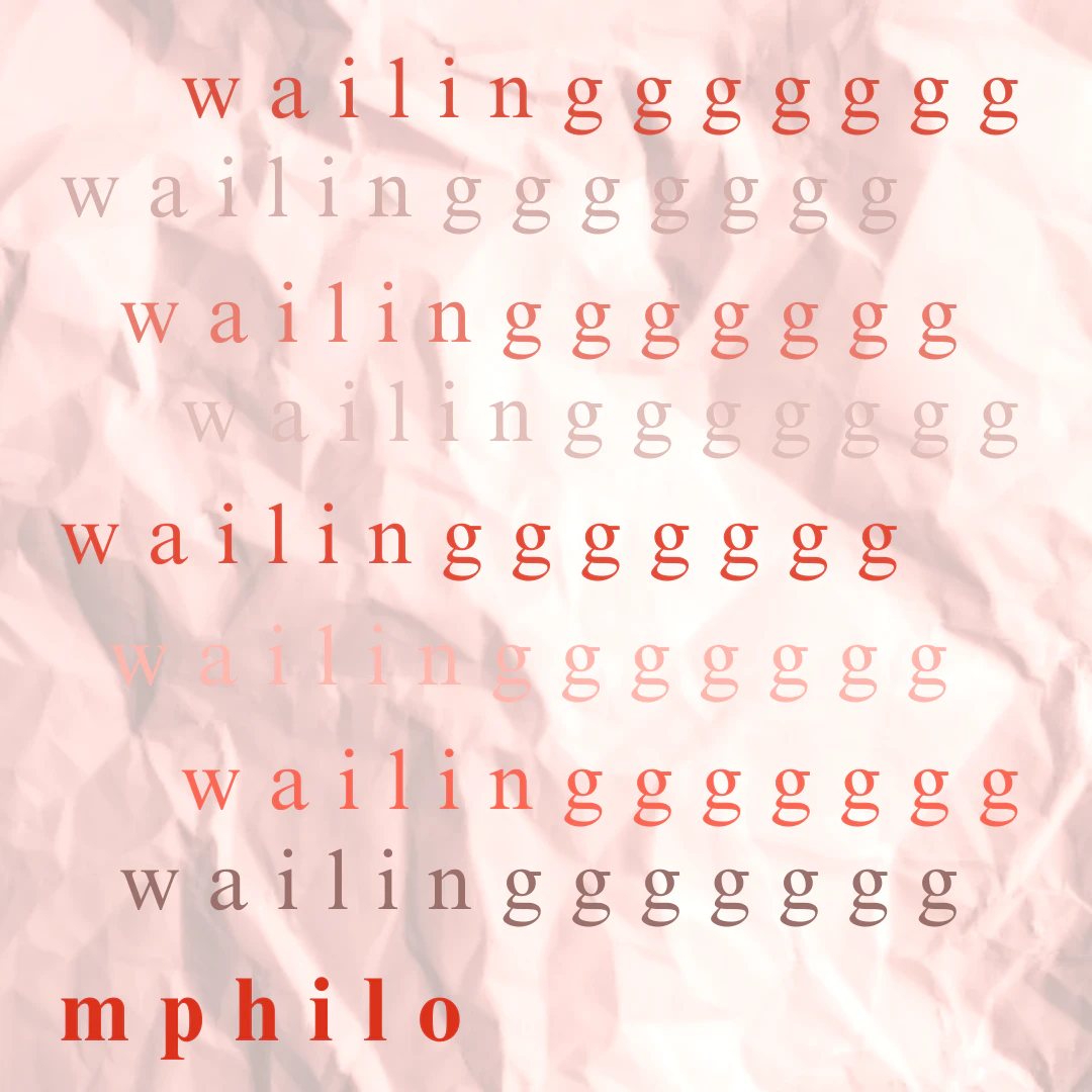 MPHILO - wailinggggggg