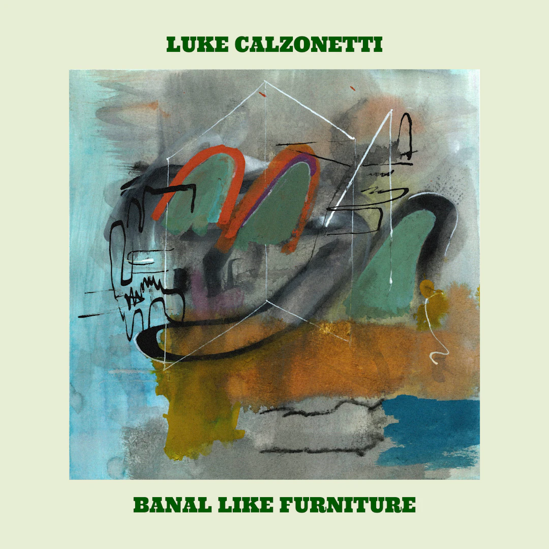 Luke Calzonetti - Banal Like Furniture