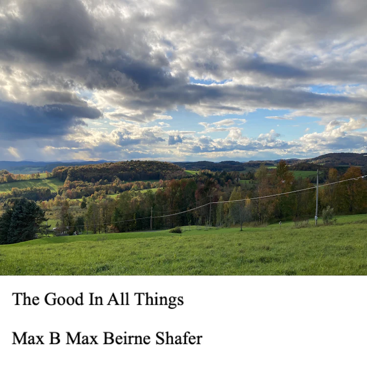 Max Beirne Shafer - The Good In All Things